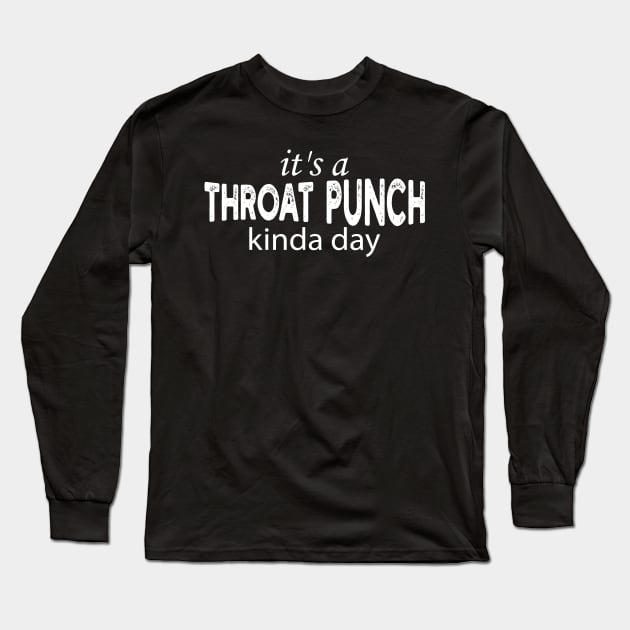 it's a throat punch kinda day Long Sleeve T-Shirt by mdr design